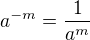 $a^{-m}=\frac{1}{a^{m}}$