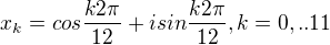 $x_{k}=cos \frac{k2\pi}{12}+ isin\frac{k2\pi }{12}, k=0,..11$