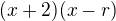 $(x + 2)(x - r)$