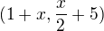 $(1+x,\frac{x}2+5)$