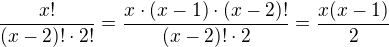 $\frac{x!}{(x-2)! \cdot 2!} = \frac{x \cdot (x-1) \cdot (x-2)!}{(x-2)! \cdot 2} = \frac{x(x-1)}{2}$