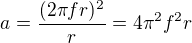 $a=\frac{(2\pi fr)^{2}}{r}=4\pi^2f^2r$
