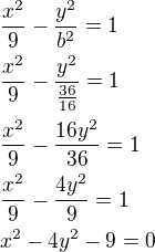 $\frac{x^2}{9}-\frac{y^2}{b^2}=1\nl\frac{x^2}{9}-\frac{y^2}{\frac{36}{16}}=1\nl\frac{x^2}{9}-\frac{16y^2}{36}=1\nl\frac{x^2}{9}-\frac{4y^2}{9}=1\nlx^2-4y^2-9=0$