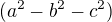 $(a^2-b^2-c^2)$