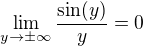 $ \lim_{y \to \pm \infty} \frac{\sin(y)}{y} = 0 $