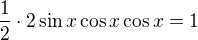 $\frac12\cdot2\sin x\cos x\cos x=1$