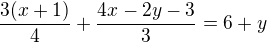 $\frac{3(x+1)}{4}+\frac{4x-2y-3}{3}=6+y$