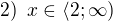 $2)\enspace x\in \langle 2; \infty)$