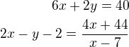 $6x + 2y = 40 \\ 2x - y - 2 = \frac{4x +44}{x-7}$