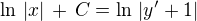 $\ln\,|x| \,+\, C = \ln\,|y' + 1|$