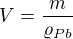 $V=\frac m{\varrho_{Pb}}$