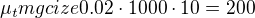 $\mu_{t} mg cize 0.02 \cdot 1000\cdot 10 = 200$