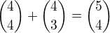 ${4\choose4}+{4\choose3}={5\choose4}$