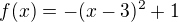 $f(x)=-(x-3)^2+1$