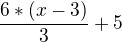 $\frac{6*(x-3)}{3}+5$