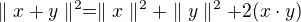 $\parallel x+y\parallel ^{2}=\parallel x\parallel ^{2}+\parallel y\parallel ^{2}+2(x\cdot y)$