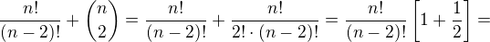 $\frac{n!}{(n-2)!}+{n\choose2}=\frac{n!}{(n-2)!}+\frac{n!}{2!\cdot (n-2)!}=\frac{n!}{(n-2)!}\left[1+\frac12\right]=$