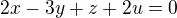 $2x-3y+z+2u=0$