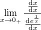 $\lim_{x\to0_{+}}\frac{\frac{\mathrm{d} x}{\mathrm{d}x }}{\frac{\mathrm{d} e^{\frac{1}{x}}}{\mathrm{d} x}}$