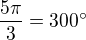 $\frac{5\pi}{3}=300�$