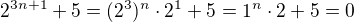 $2^{3n+1}+5 = (2^3)^n \cdot 2^1+5 = 1^n \cdot 2 + 5 = 0$