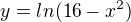 $y=ln(16-x^{2})$