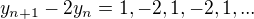 $y_{n+1} - 2y_n=1,-2,1,-2,1,...$