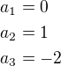 $a_1=0\nla_2=1\nla_3=-2$