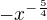 $-x^{-\frac54}$