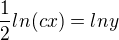 $\frac{1}{2}ln(cx)=lny$