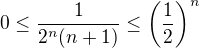 $0 \le \frac{1}{2^{n}(n+1)} \le \(\frac{1}{2}\)^n$