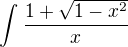 $\int_{}^{}\frac{1+\sqrt{1-x^{2}}}{x}$