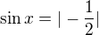 $\sin x=|-\frac{1}{2}|$