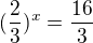 $(\frac{2}{3})^{x}=\frac{16}{3}$
