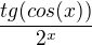 $\frac{tg(cos(x))}{2^{x}}$