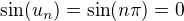 $ \sin(u_n)=\sin(n\pi) = 0$