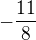$-\frac{11}{8}$