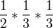 $\frac 12 *\frac 13 * \frac 13$