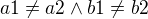 $a1 \not= a2 \wedge b1 \not= b2$