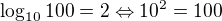 $\log_{10}100=2 \Leftrightarrow 10^2=100$
