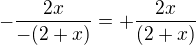$- \frac {2x}{-(2+x)}=+\frac {2x}{(2+x)}$