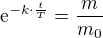 $\mathrm{e}^{-k\cdot \frac{t}{T}}=\frac{m}{m_{0}}$