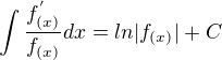 $\int_{}^{}\frac{f^{'}_{(x)}}{f_{(x)}}dx=ln|f_{(x)}|+C$