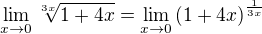 $\lim_{x\to0}\sqrt[3x]{1+4x}=\lim_{x\to0}{(1+4x)}^\frac{1}{3x}$