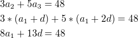 $3a_2+5a_3=48\nl3*(a_1+d)+5*(a_1+2d)=48\nl8a_1+13d=48$