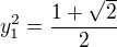 $y^2_{1}=\frac{1+\sqrt{2}}{2}$