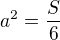 $a^2=\frac{S}{6}$