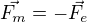 $\vec{F_{m}}=-\vec{F_{e}}$