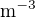 $\text m^{-3}$
