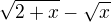 $\sqrt{2+x}-\sqrt{x}$